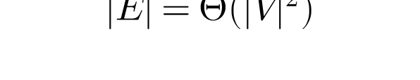 |E|=\Theta (|V|^2)