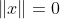 \left \| x \right \| = 0