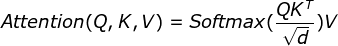 Attention(Q,K,V) = Softmax(\frac{QK^T}{\sqrt{d}})V