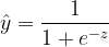 \hat{y}=\frac{1}{1+e^{-z}}