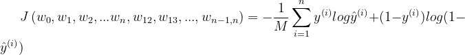 J\left ( w_{0}, w_{1}, w_{2},... w_{n}, w_{12}, w_{13},..., w_{n-1,n}\right )=-\frac{1}{M}\sum_{i=1}^{n}y^{(i)}log\hat{y}^{(i)}+(1-y^{(i)})log(1-\hat{y}^{(i)})