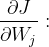 \frac{\partial J}{\partial W_{j}}: