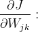 \frac{\partial J}{\partial W_{jk}}: