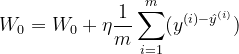 W_{0}=W_{0}+\eta \frac{1}{m}\sum_{i=1}^{m}(y^{(i)-\hat{y}^{(i)}})