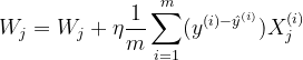 W_{j}=W_{j}+\eta \frac{1}{m}\sum_{i=1}^{m}(y^{(i)-\hat{y}^{(i)}})X_{j}^{(i)}