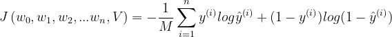 J\left ( w_{0}, w_{1}, w_{2},... w_{n}, V\right )=-\frac{1}{M}\sum_{i=1}^{n}y^{(i)}log\hat{y}^{(i)}+(1-y^{(i)})log(1-\hat{y}^{(i)})