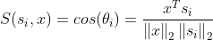 S(s_{i},x)=cos(\theta _{i})=\frac{x^{T}s_{i}}{\left \| x \right \|_{2}\left \| s_{i} \right \|_{2}}