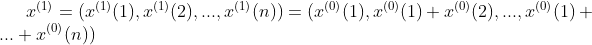 x^{(1)}=(x^{(1)}(1),x^{(1)}(2),...,x^{(1)}(n))=(x^{(0)}(1),x^{(0)}(1)+x^{(0)}(2),...,x^{(0)}(1)+...+x^{(0)}(n))