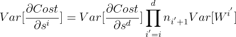 gif.latex?%5Cdpi%7B150%7D%20Var%5B%5Cfrac%7B%5Cpartial%20Cost%7D%7B%5Cpartial%20s%5E%7Bi%7D%7D%5D%3DVar%5B%5Cfrac%7B%5Cpartial%20Cost%7D%7B%5Cpartial%20s%5E%7Bd%7D%7D%5D%5Cprod_%7Bi%5E%7B%27%7D%3Di%7D%5E%7Bd%7Dn_%7Bi%5E%7B%27%7D&plus;1%7DVar%5BW%5E%7Bi%5E%7B%27%7D%7D%5D