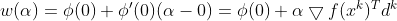 w(\alpha )=\phi (0)+\phi {}'(0)(\alpha -0)=\phi (0)+\alpha \bigtriangledown f(x^{k})^{T}d^{k}