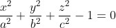 \frac{x^{2}}{a^{2}}+\frac{y^{2}}{b^{2}}+\frac{z^{2}}{c^{2}}-1=0