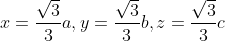 x=\frac{\sqrt{3}}{3}a,y=\frac{\sqrt{3}}{3}b,z=\frac{\sqrt{3}}{3}c