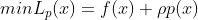 minL_{p}(x)=f(x)+\rho p(x)