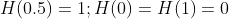 H(0.5)=1;H(0)=H(1)=0