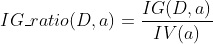 IG\_ratio(D,a) = \frac{IG(D,a)}{IV(a)}