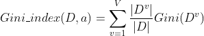 Gini\_index(D,a) =\sum_{v=1}^{V}\frac{|D^{v}|}{|D|}Gini(D^{v})