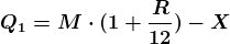 \boldsymbol{Q_1=M \cdot (1+\frac{R}{12})-X}