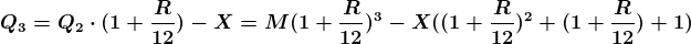 \boldsymbol{\\Q_3=Q_2 \cdot (1+\frac{R}{12})-X=M(1+\frac{R}{12})^3 - X((1+\frac{R}{12})^2+(1+\frac{R}{12})+1)}