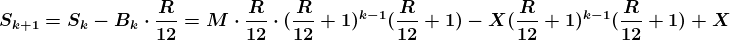 \boldsymbol{S_{k+1}=S_k-B_k\cdot\frac{R}{12}=M\cdot \frac{R}{12}\cdot (\frac{R}{12}+1)^{k-1}(\frac{R}{12}+1)-X(\frac{R}{12}+1)^{k-1}(\frac{R}{12}+1)+X}