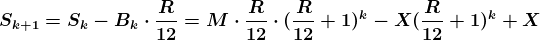 \boldsymbol{S_{k+1}=S_k-B_k\cdot\frac{R}{12}=M\cdot \frac{R}{12}\cdot (\frac{R}{12}+1)^{k}-X(\frac{R}{12}+1)^{k}+X}