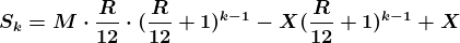 \boldsymbol{S_k = M\cdot \frac{R}{12}\cdot (\frac{R}{12}+1)^{k-1}-X(\frac{R}{12}+1)^{k-1}+X}