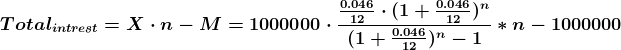 \boldsymbol{Total_{intrest} = X\cdot n - M =1000000\cdot \frac{ \frac{0.046}{12 }\cdot (1+\frac{0.046}{12})^{n}}{(1+\frac{0.046}{12})^{n}-1 }*n-1000000}