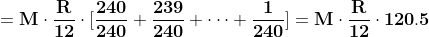 \\\mathbf{=M\cdot \frac{R}{12}\cdot[\frac{240}{240} + \frac{239}{240}+\cdots + \frac{1}{240}]=M\cdot \frac{R}{12}\cdot 120.5}