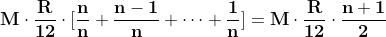 \\\mathbf{M\cdot \frac{R}{12}\cdot[\frac{n}{n} + \frac{n-1}{n}+\cdots + \frac{1}{n}]=M\cdot \frac{R}{12}\cdot \frac{n+1}{2}}