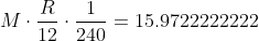 M\cdot \frac{R}{12}\cdot \frac{1}{240}= 15.9722222222