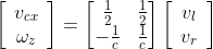 \left[ \begin{array}{c} v_{cx}\\ \omega _z\\ \end{array} \right] =\left[ \begin{matrix} \frac{1}{2}& \frac{1}{2}\\ -\frac{1}{c}& \frac{1}{c}\\ \end{matrix} \right] \left[ \begin{array}{c} v_l\\ v_r\\ \end{array} \right]