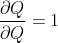 \frac{\partial Q}{ \partial Q} = 1