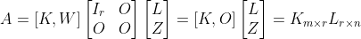 A=[K,W]\begin{bmatrix} I_{r} &O \\ O& O \end{bmatrix}\begin{bmatrix} L\\Z \end{bmatrix}=[K,O]\begin{bmatrix} L\\Z \end{bmatrix}=K_{m\times r}L_{r\times n}