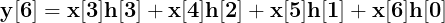 \large \mathbf{y[6]=x[3]h[3]+x[4]h[2]+x[5]h[1]+x[6]h[0]}