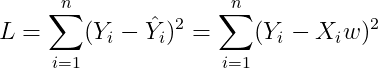 L=\sum_{i=1}^{n}(Y_{i}-\hat{Y}_{i})^{2}=\sum_{i=1}^{n}(Y_{i}-X_{i}w)^{2}