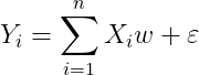 Y_{i}=\sum_{i=1}^{n}X_{i}w+\varepsilon