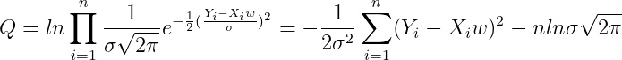 Q = ln\prod_{i=1}^{n}\frac{1}{\sigma \sqrt{2\pi }}e^{-\frac{1}{2}(\frac{Y_{i}-X_{i}w}{\sigma })^2}=-\frac{1}{2\sigma ^2}\sum_{i=1}^{n}(Y_{i}-X_{i}w)^2-nln\sigma \sqrt{2\pi }