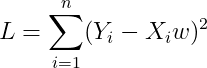 {L}= \sum_{i=1}^{n}(Y_{i}-X_{i}w)^2