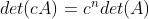 det(cA)=c^ndet(A)