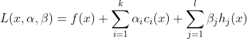 L(x,\alpha,\beta) =f(x) + \sum_{i=1}^{k}\alpha_i c_i(x) + \sum_{j=1}^{l}\beta_j h_j(x)