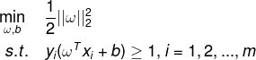 \begin{aligned} \min_{\omega,b} {\quad} &\frac{1}{2} ||\omega||_2^2\\ s.t. {\quad}& y_i(\omega^Tx_i + b)\geq 1, i=1,2,...,m \end{aligned}