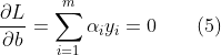 \frac{\partial L}{\partial b}=\sum_{i=1}^{m}\alpha_iy_i=0{\quad}{\quad}(5)