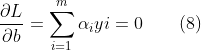 \frac{\partial L}{\partial b}=\sum_{i=1}^{m}\alpha_iyi=0{\quad}{\quad}(8)