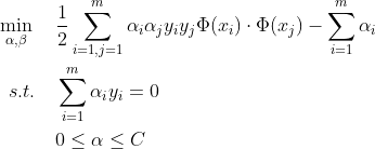 \begin{aligned} \min_{\alpha,\beta}{\quad}&\frac{1}{2}\sum_{i=1,j=1}^{m}\alpha_i\alpha_jy_iy_j\Phi(x_i)\cdot \Phi(x_j)-\sum_{i=1}^{m}\alpha_i \\ s.t. {\quad} &\sum_{i=1}^{m}\alpha_iy_i=0 \\ &0\leq \alpha\leq C \end{aligned}