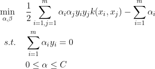 \begin{aligned} \min_{\alpha,\beta}{\quad}&\frac{1}{2}\sum_{i=1,j=1}^{m}\alpha_i\alpha_jy_iy_jk(x_i,x_j)-\sum_{i=1}^{m}\alpha_i \\ s.t. {\quad} &\sum_{i=1}^{m}\alpha_iy_i=0 \\ &0\leq \alpha\leq C \end{aligned}