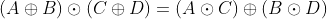 \left ( A\oplus B \right )\odot \left ( C\oplus D \right )=\left ( A\odot C \right )\oplus\left ( B\odot D \right )