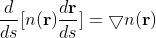 \frac{d}{ds}[n(\mathbf{r})\frac{d\mathbf{r}}{ds}]=\bigtriangledown n(\mathbf{r})