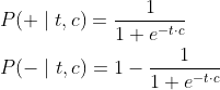 \begin{aligned} &P(+\mid t, c)=\frac{1}{1+e^{-t \cdot c}} \\ &P(-\mid t, c)=1-\frac{1}{1+e^{-t \cdot c}} \end{aligned}
