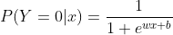 P(Y=0 |x)=\frac{1}{1+e^{wx+b}}