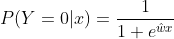 P(Y=0 |x)=\frac{1}{1+e^{\hat wx}}