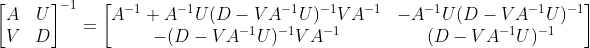 \begin{bmatrix} A &U \\ V& D \end{bmatrix}^{-1}=\begin{bmatrix} A^{-1}+A^{-1}U(D-VA^{-1}U)^{-1}VA^{-1} &-A^{-1}U(D-VA^{-1}U)^{-1} \\ -(D-VA^{-1}U)^{-1}VA^{-1} &(D-VA^{-1}U)^{-1} \end{bmatrix}